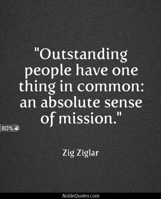 Outstanding people have one thing in common: An absolute sense mission