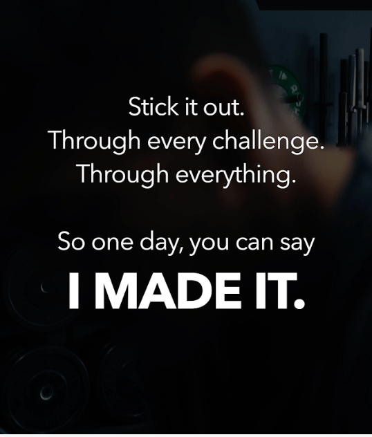 So One day you can say, I made it.